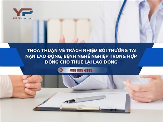 THỎA THUẬN VỀ TRÁCH NHIỆM BỒI THƯỜNG TAI NẠN LAO ĐỘNG, BỆNH NGHỀ NGHIỆP TRONG HỢP ĐỒNG CHO THUÊ LẠI LAO ĐỘNG